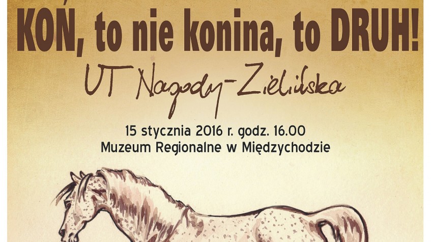 Ilustracja do artykułu 'KOŃ, to nie konina, to DRUH!' - zaproszenie na wernisaż - 15 stycznia