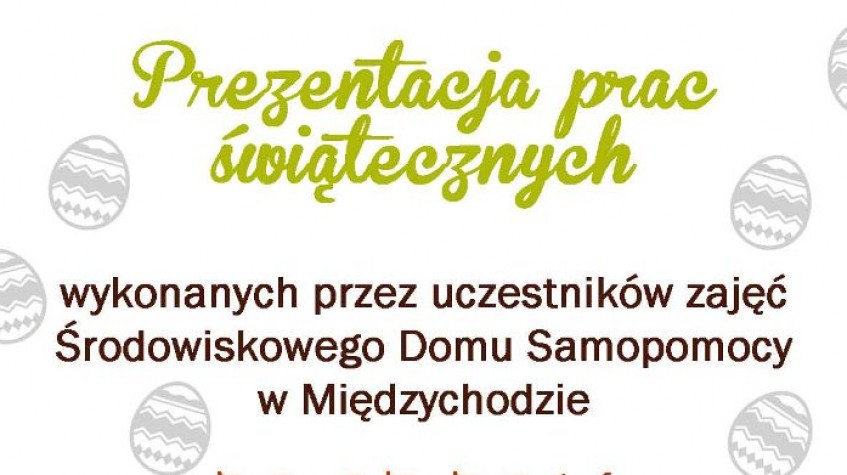 Ilustracja do artykułu Prezentacja prac świątecznych wykonanych przez uczestników zajęć Środowiskowego Domu Samopomocy w Międzychodzie - 20 marca