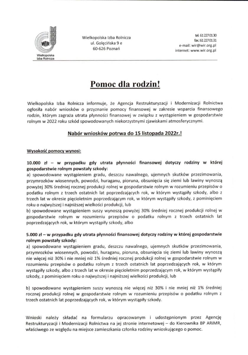 Wielkopolska Izba Rolnicza informuje, że Agencja Restrukturyzacji i Modernizacji Rolnictwa ogłosiła nabór wniosków o przyznanie pomocy finansowej w zakresie wsparcia finansowego rodzin, którym zagraża utrata płynności finansowej w związku z wystąpieniem w gospodarstwie rolnym w 2022 roku szkód spowodowanych niekorzystnymi zjawiskami atmosferycznymi. 